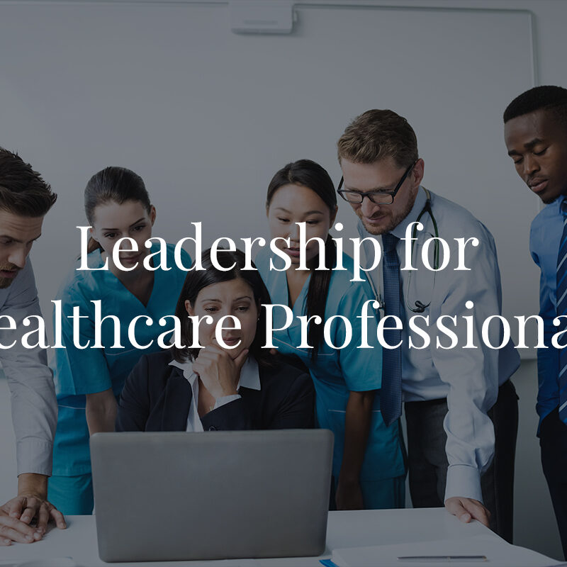 Leadership for Healthcare Professionals