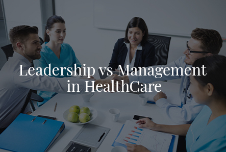 Leadership vs. Management in HealthCare